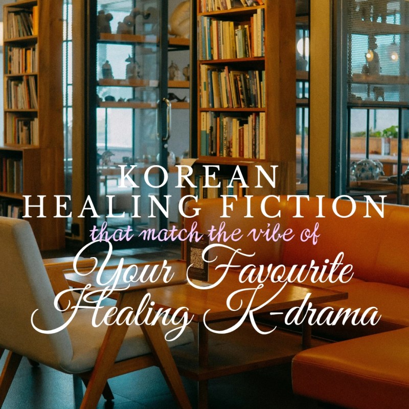 Best Korean Healing Fiction that Match the Vibe of Your Favourite Healing&nbsp;K-drama