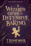 "A Wizard's Guide to Defensive Baking" by T. Kingfisher