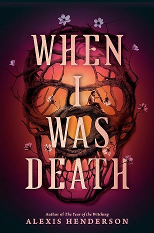 'When I was Death' by Alexis Henderson