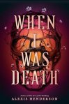 'When I was Death' by Alexis Henderson