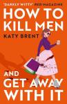 "How to Kill Men and Get Away With It" by Katy Brent
