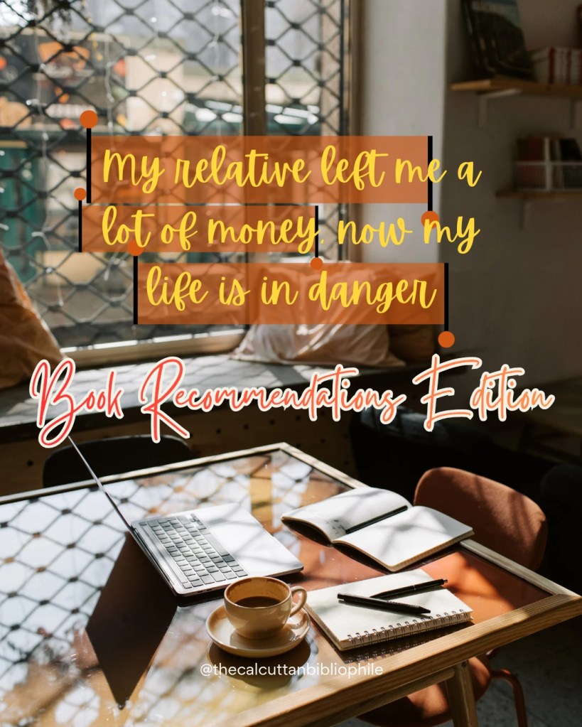 My relative left me a lot of money, now my life is in danger: Book Recommendations&nbsp;Edition